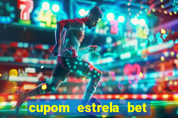 cupom estrela bet primeiro deposito