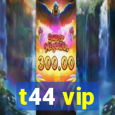 t44 vip
