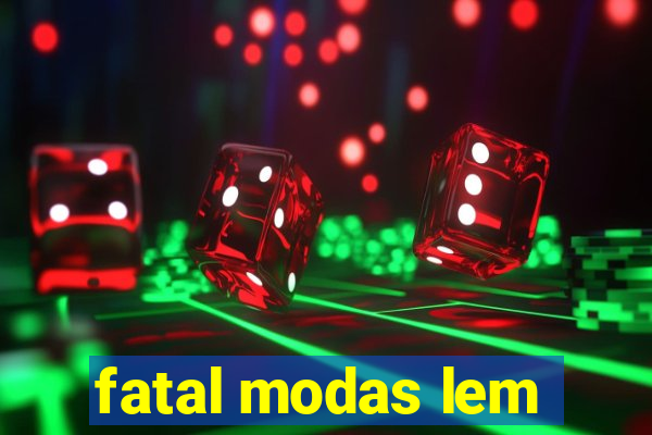 fatal modas lem