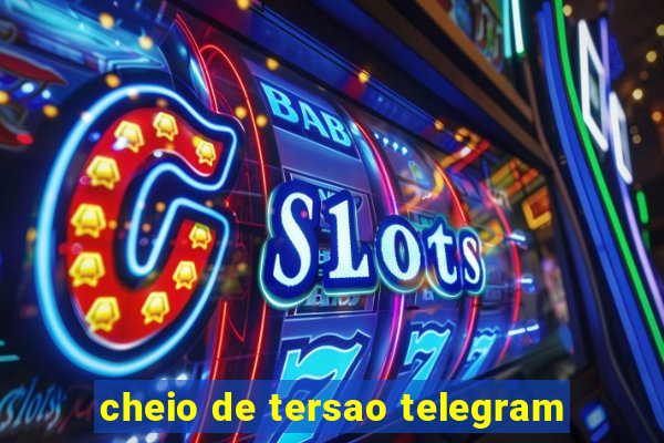 cheio de tersao telegram