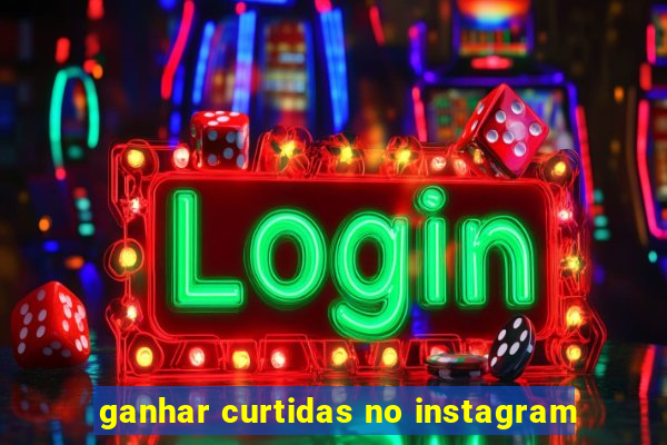 ganhar curtidas no instagram