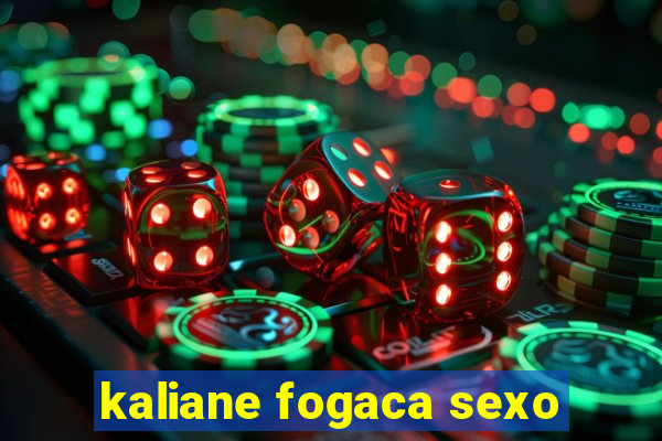kaliane fogaca sexo