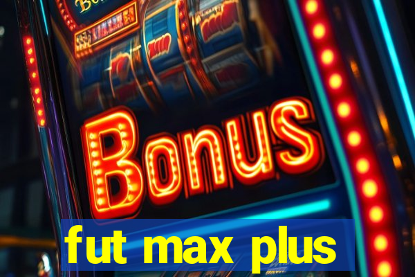 fut max plus