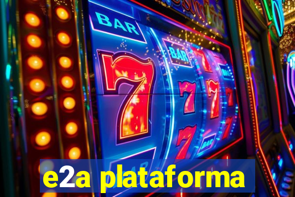 e2a plataforma