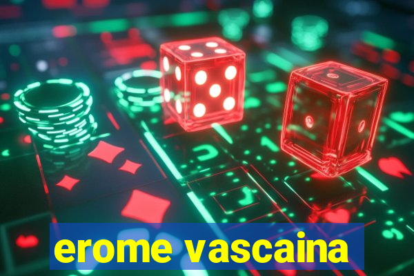 erome vascaina