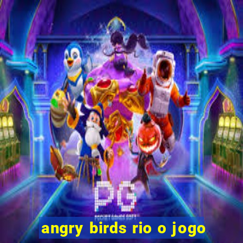 angry birds rio o jogo