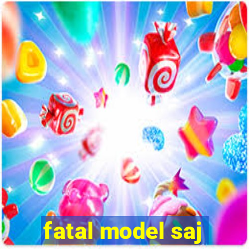 fatal model saj
