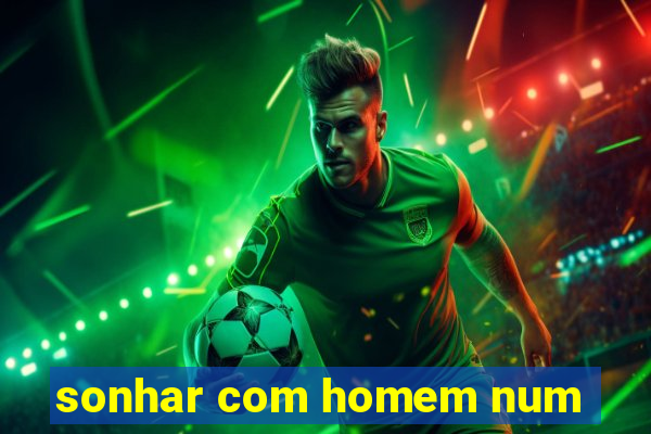 sonhar com homem num