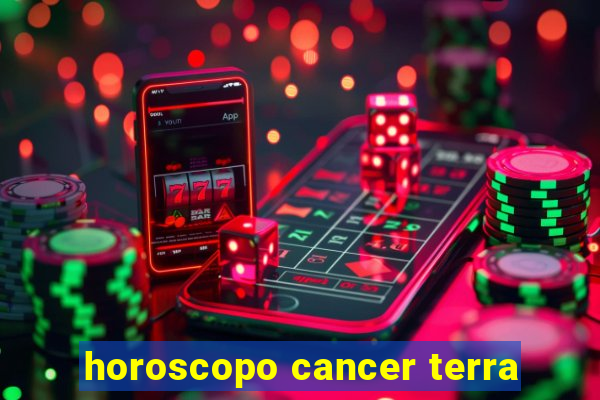horoscopo cancer terra