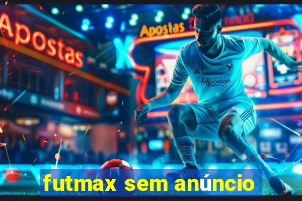 futmax sem anúncio