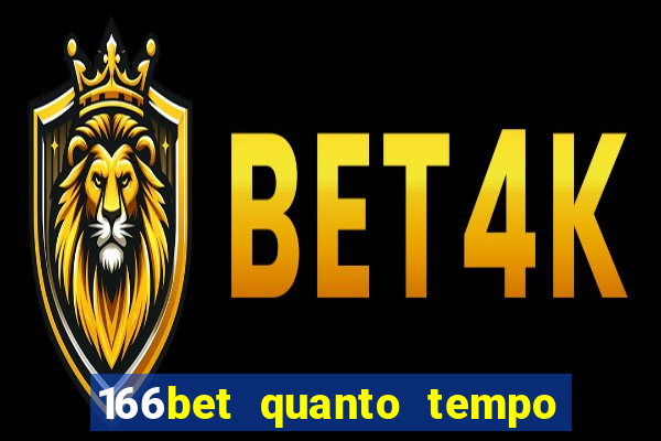 166bet quanto tempo demora para cair na conta