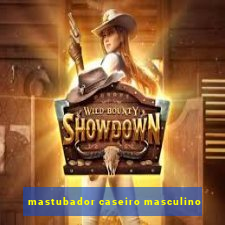 mastubador caseiro masculino