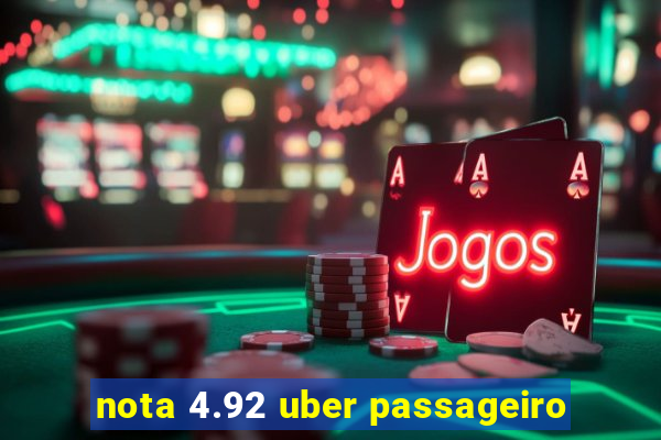 nota 4.92 uber passageiro