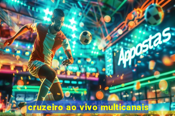 cruzeiro ao vivo multicanais
