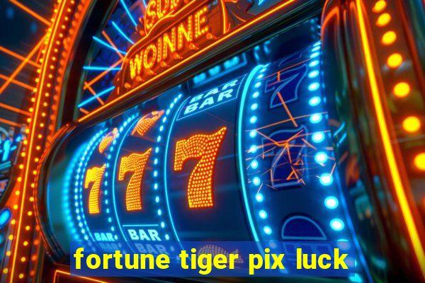 fortune tiger pix luck