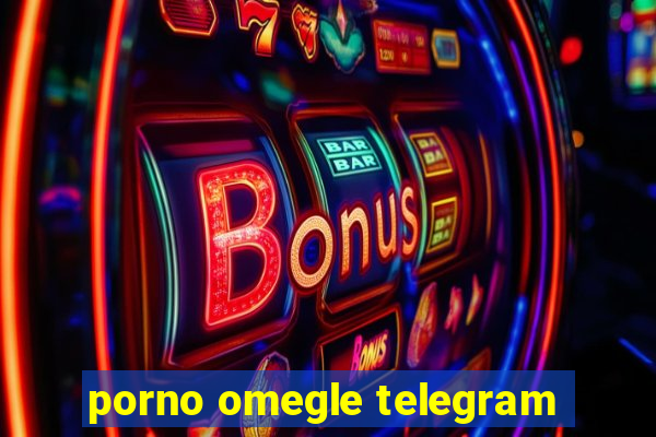 porno omegle telegram