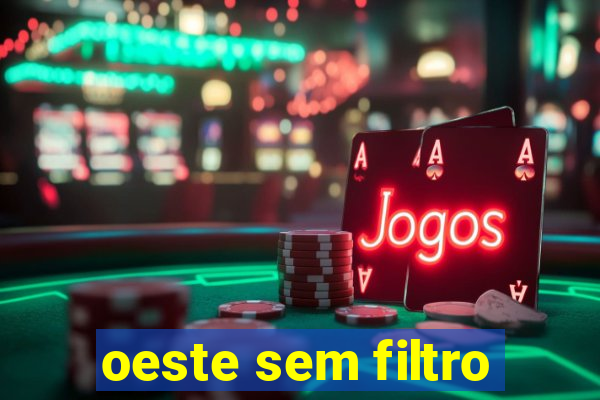 oeste sem filtro
