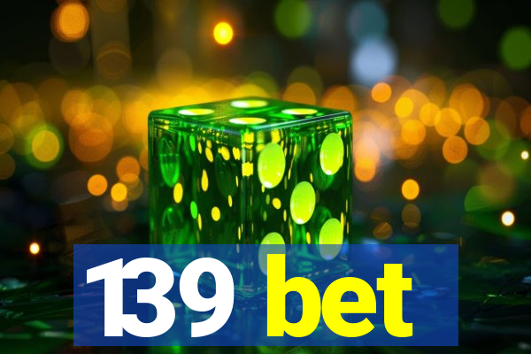 139 bet