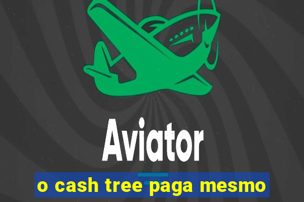 o cash tree paga mesmo