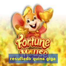 resultado quina giga
