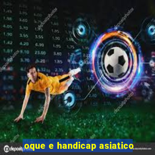 oque e handicap asiatico
