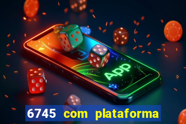 6745 com plataforma de jogos