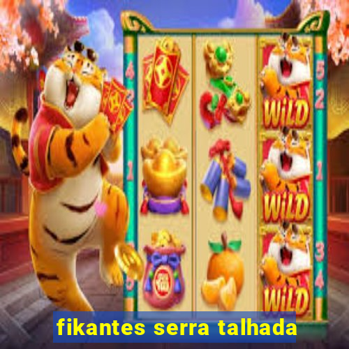 fikantes serra talhada