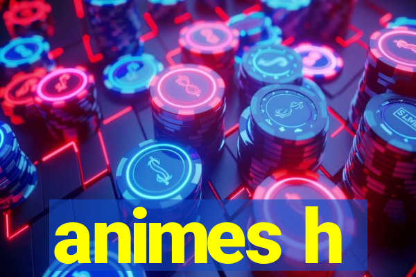 animes h