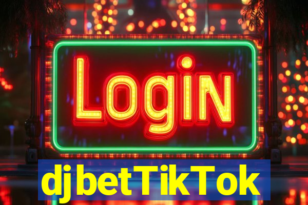 djbetTikTok