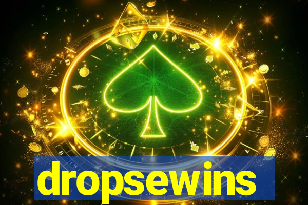 dropsewins