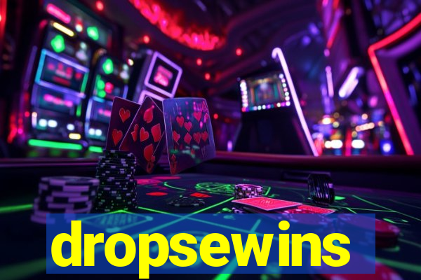 dropsewins