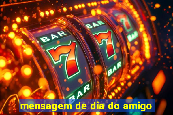mensagem de dia do amigo