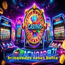 brinquedos casas bahia