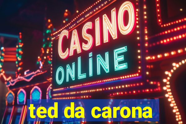 ted da carona