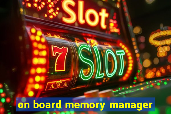 on board memory manager
