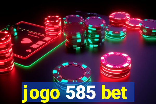 jogo 585 bet