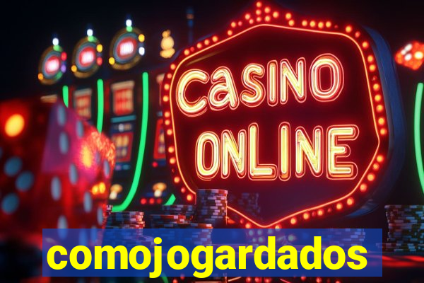comojogardados