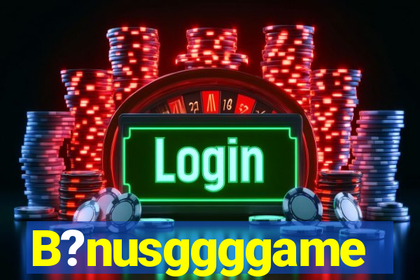 B?nusggggame