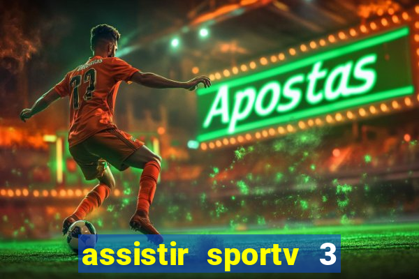 assistir sportv 3 ao vivo