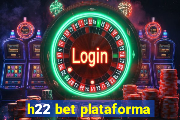 h22 bet plataforma
