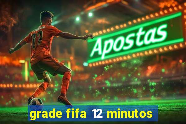 grade fifa 12 minutos