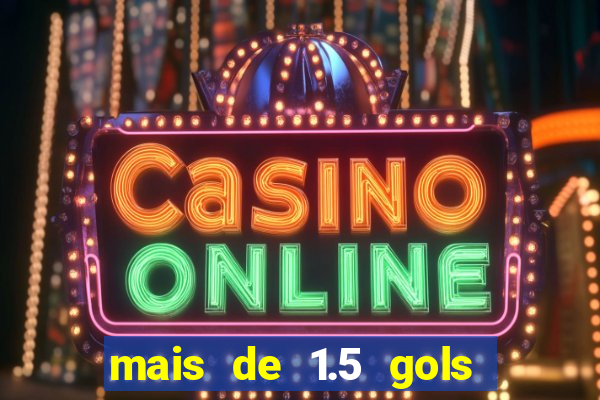 mais de 1.5 gols o que significa