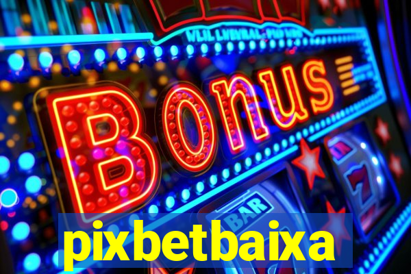 pixbetbaixa
