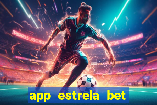 app estrela bet nao compativel