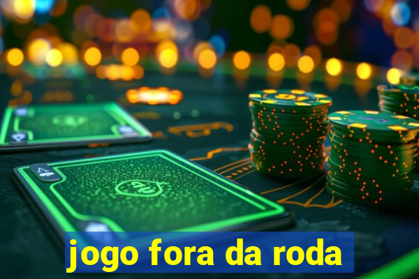 jogo fora da roda