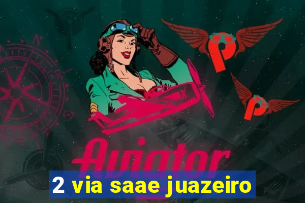 2 via saae juazeiro