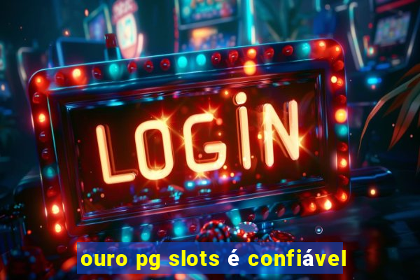 ouro pg slots é confiável