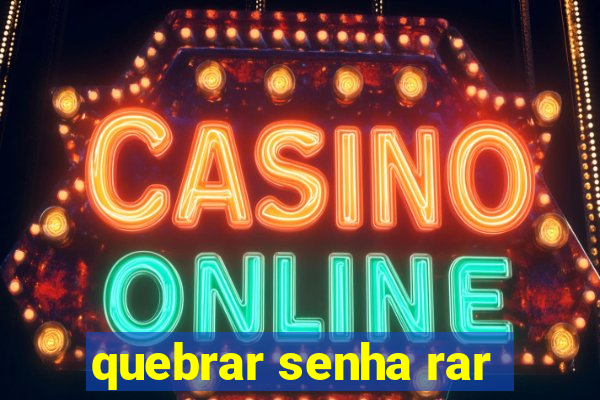 quebrar senha rar