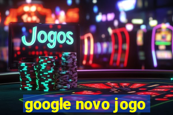 google novo jogo