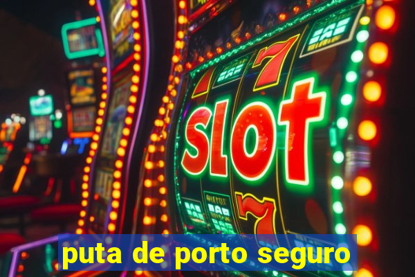 puta de porto seguro